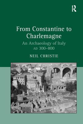 Read From Constantine to Charlemagne: An Archaeology of Italy Ad 300-800 - Neil Christie | ePub