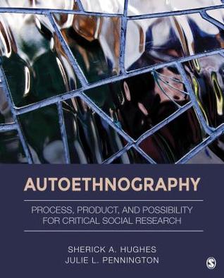 Full Download Autoethnography: Process, Product, and Possibility for Critical Social Research - Sherick Hughes file in ePub