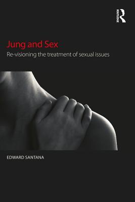 Read Jung and Sex: Re-Visioning the Treatment of Sexual Issues - Edward Santana file in ePub