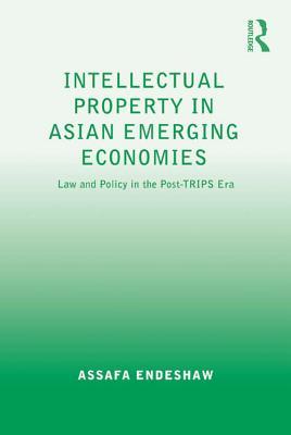 Download Intellectual Property in Asian Emerging Economies: Law and Policy in the Post-Trips Era - Assafa Endeshaw | PDF