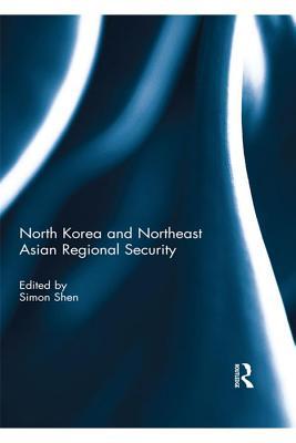 Download North Korea and Northeast Asian Regional Security - Simon Xu Shen | PDF