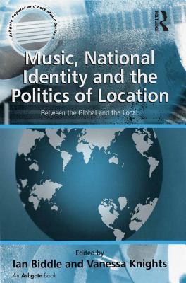 Download Music, National Identity and the Politics of Location: Between the Global and the Local - Vanessa Knights | ePub