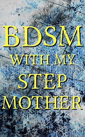Read BDSM With My Stepmother: Totally Controlled (Forced Seduced First Time Step Taboo) - Amelia Burton | ePub