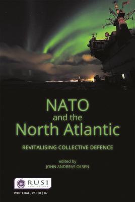 Read Online NATO and the North Atlantic: Revitalising Collective Defence - John Andreas Olsen | PDF