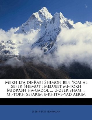 Read Mekhilta de-Rabi Shimon Ben Yoai Al Sefer Shemot: Melueet Mi-Tokh Midrash Ha-Gadol  U-Zeer Sham  Mi-Tokh Sefarim E-Khitve-Yad Aerim - D 1843-1921 Hoffmann | ePub