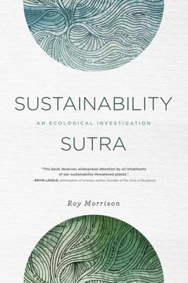 Download Sustainability Sutra: An Ecological Investigation - Roy Morrison | PDF