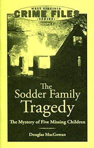 Read Online Sodder Family Tragedy: The Mystery of Five Missing Children - Douglas MacGowan | PDF