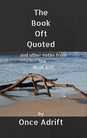 Read The Book Oft Quoted And Other Notes From The Blue Bus - Once Adrift file in PDF