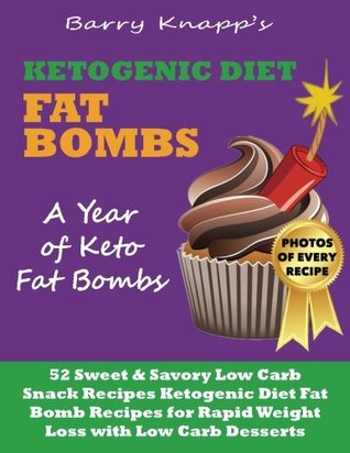 Read Ketogenic Diet Fat Bombs: A Year of Keto Fat Bombs: 52 Sweet & Savory Low Carb Snack Recipes (Ketogenic Diet Fat Bomb Recipes for Rapid Weight Loss with Low Carb Desserts) - Barry Knapp file in ePub