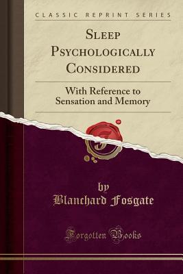 Full Download Sleep Psychologically Considered: With Reference to Sensation and Memory (Classic Reprint) - Blanchard Fosgate file in PDF