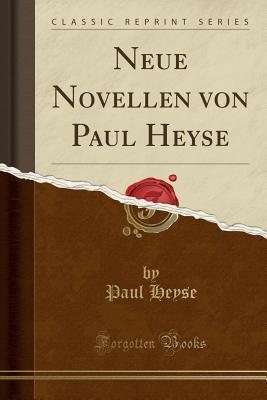 Full Download Neue Novellen Von Paul Heyse (Classic Reprint) - Paul Heyse file in PDF