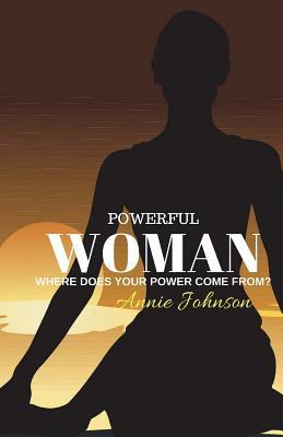Read Online Powerful Woman Where Does Your Power Come From? - Annie Johnson file in ePub