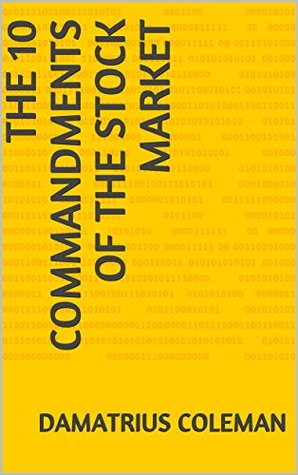 Read The 10 Commandments of the Stock Market: Rules to live by - Damatrius Coleman file in PDF