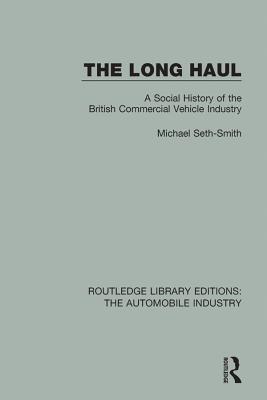 Full Download The Long Haul: A Social Histry of the British Commercial Vehicle Industry - Michael Seth-Smith | PDF