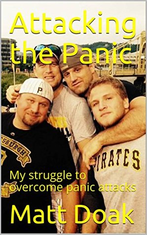 Read Attacking the Panic: My struggle to overcome panic attacks - Matt Doak | ePub
