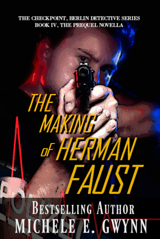 Download The Making of Herman Faust (The Checkpoint, Berlin Detective Series #4, the Prequel Novella) - Michele E. Gwynn | PDF