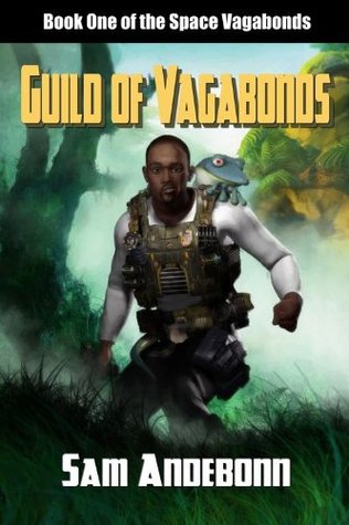 Full Download Guild Of Vagabonds: Book One Of The Space Vagabonds - Sam Andebonn | ePub