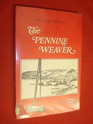 Full Download The Pennine Weaver From the Earliest Times to the Present Day - Phyllis Bentley | ePub