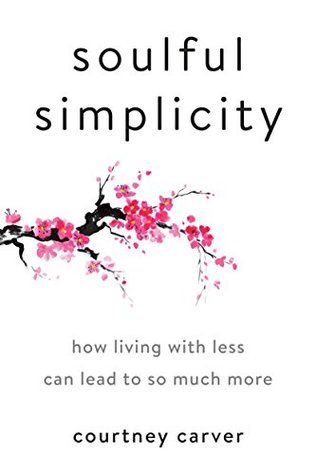 Full Download Soulful Simplicity: How Living with Less Can Lead to So Much More - Courtney Carver file in PDF