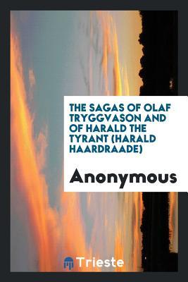 Read Online The Sagas of Olaf Tryggvason and of Harald the Tyrant (Harald Haardraade) - Anonymous | PDF