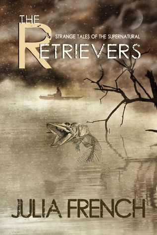 Full Download The Retrievers: Strange Tales of the Supernatural - Julia French file in ePub