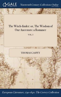 Full Download The Witch-Finder: Or, the Wisdom of Our Ancestors: A Romance; Vol. I - Thomas Gaspey file in ePub