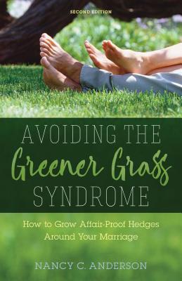 Read Online Avoiding the Greener Grass Syndrome: How to Grow Affair-Proof Hedges Around Your Marriage - Nancy C Anderson file in PDF