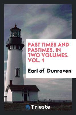 Full Download Past Times and Pastimes. in Two Volumes. Vol. 1 - Earl of Dunraven | ePub