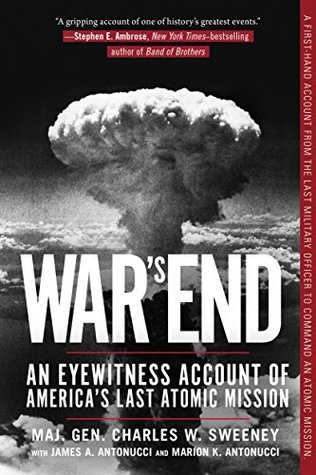 Full Download War's End: An Eyewitness Account of America's Last Atomic Mission - Charles W. Sweeney | ePub