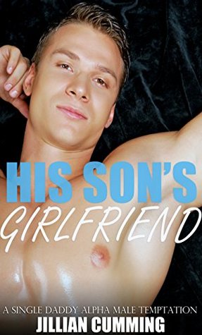 Download His Son's Girlfriend: A Single Daddy Alpha Male Temptation - Jillian Cumming | ePub