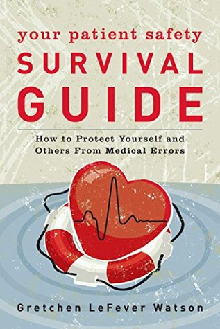 Read Online Your Patient Safety Survival Guide: How to Protect Yourself and Others From Medical Errors - Gretchen Lefever Watson file in ePub