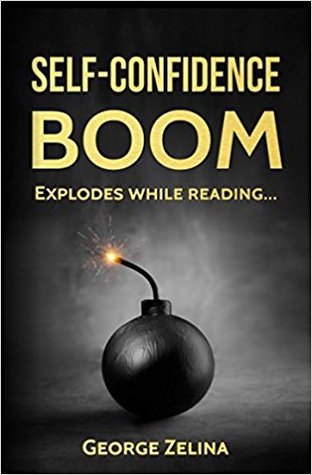 Full Download SELF-CONFIDENCE BOOM: The Simple Way to Building Your Self-Confidence - George Zelina | PDF