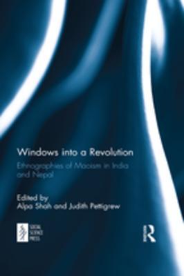 Full Download Windows Into a Revolution: Ethnographies of Maoism in India and Nepal - Alpa Shah | ePub