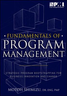 Download Fundamentals of Program Management: Strategic Program Bootstrapping for Business Innovation and Change - Motoh Shimizu file in PDF