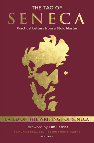 Read Online The Tao of Seneca: Practical Letters from a Stoic Master, Volume 1 - Timothy Ferriss | PDF