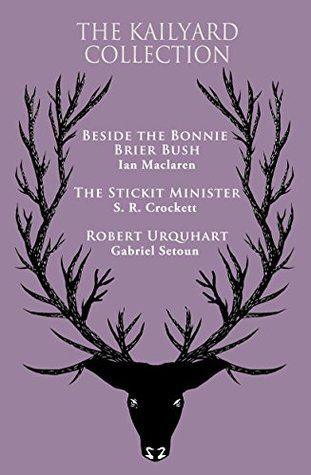 Full Download The Kailyard Collection: Beside the Bonnie Brier Bush, The Stickit Minister, Robert Urquhart - Ian Maclaren | ePub