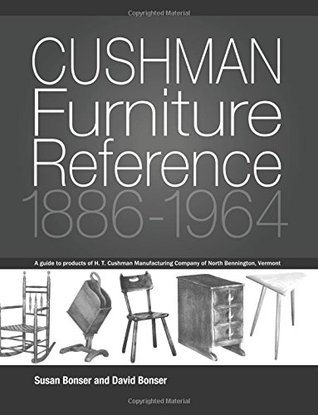 Full Download Cushman Furniture Reference 1886-1964: Furniture by the H. T. Cushman Manufacturing Company of North Bennington, Vermont - Susan Bonser file in ePub