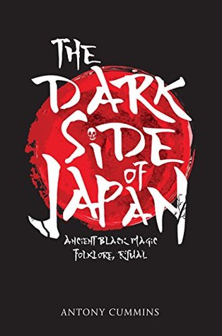 Full Download The Dark Side of Japan: Ancient Black Magic, Folklore, Ritual - Antony Cummings file in ePub