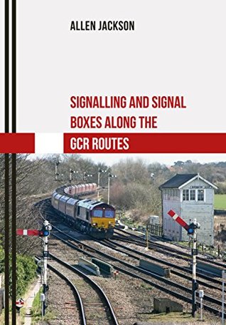 Download Signalling and Signal Boxes along the GCR Routes - Allen Jackson | PDF
