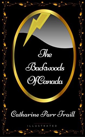 Read The Backwoods Of Canada: By Catharine Parr Traill - Illustrated - Catharine Parr Traill | PDF
