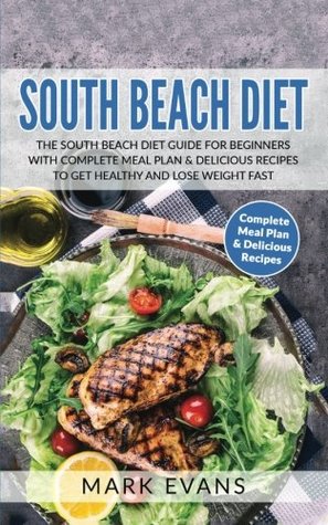 Read Online South Beach Diet: The South Beach Diet Guide for Beginners with Complete Meal Plan & Delicious Recipes to Get Healthy and Lose Weight Fast - Mark Evans | PDF
