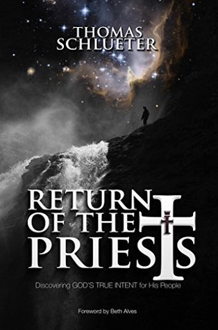 Read Online Return of the Priests: Discovering God's True Intent for His People - Thomas Schlueter | ePub