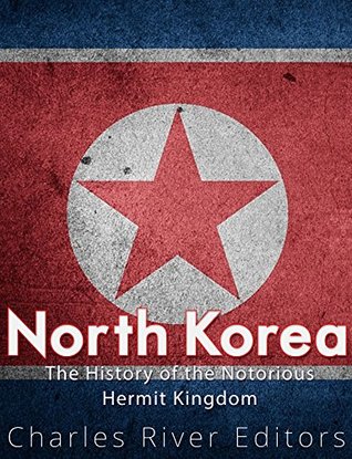 Full Download North Korea: The History of the Notorious Hermit Kingdom - Charles River Editors | ePub