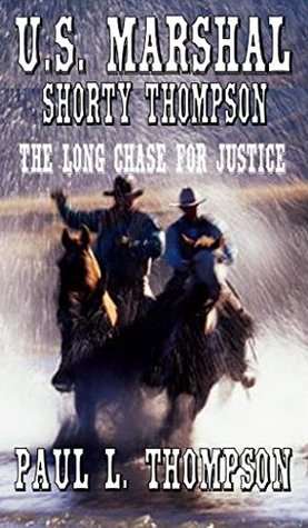 Download U.S. Marshal Shorty Thompson - The Long Chase For Justice: Tales of the Old West Book 17 - Paul L. Thompson file in ePub