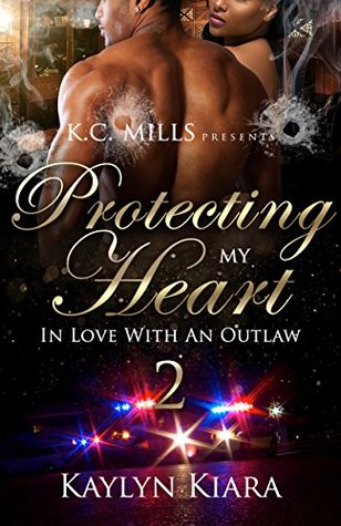 Read Online Protecting My Heart 2: In Love With An Outlaw - Kaylyn Kiara | ePub