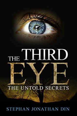 Read the third eyes: the untold secrets: the untold secrets (mind power, intuition, happiness, yoga, psychic awareness, awakening,activating,meditation) - Stephan Gilbert Jonathan Nteppe Din | PDF