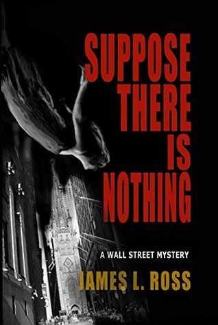 Full Download Suppose There Is Nothing: A Wall Street Mystery - James L. Ross file in ePub