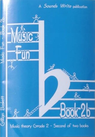 Read Online Music Fun Book 2b: Second of Two Child Friendly Theory Books at ABRSM Grade 2 Level: Bk. 2B - Gillian Baskett | PDF