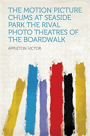 Download The Motion Picture Chums at Seaside Park The Rival Photo Theatres of the Boardwalk - Victor Appleton file in ePub