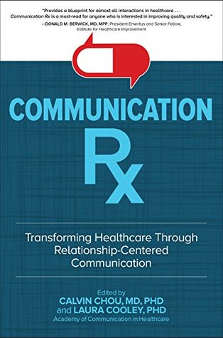 Download Communication Rx: Transforming Healthcare Through Relationship-Centered Communication: Transforming Healthcare Through Relationship-Centered Communication - Calvin L. Chou file in PDF